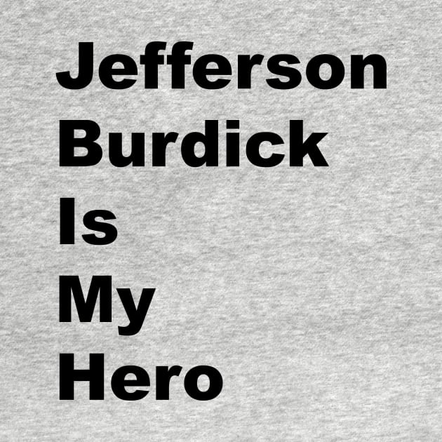 Jefferson Burdick is My Hero - Black Lettering by BlackBoxHobby